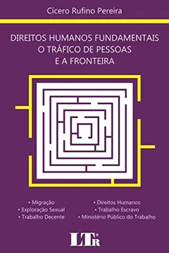 Livro Direitos Humanos Fundamentais o Tráfico de Pessoas e a Fronteira. Migração; Exploração Sexual, Trabalho Decente, Direitos Humanos, Trabalho Escravo, Ministério Público do Trabalho - Resumo, Resenha, PDF, etc.