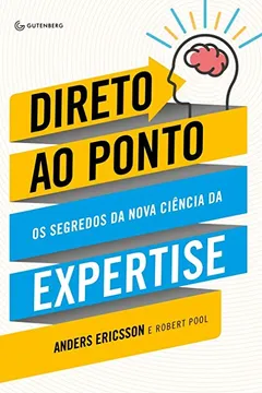 Livro Direto ao Ponto. Os Segredos da Nova Ciência da Expertise - Resumo, Resenha, PDF, etc.