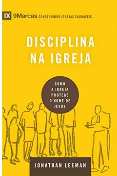 Livro Disciplina na Igreja. Como a Igreja Protege o Nome de Jesus - Serie 9 Marcas - Resumo, Resenha, PDF, etc.