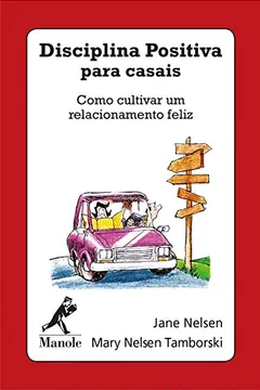 Livro Disciplina Positiva Para Casais. Como Cultivar Um Relacionamento Feliz (Baralho) - Resumo, Resenha, PDF, etc.