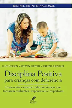 Livro Disciplina Positiva Para Crianças com Deficiência: Como Criar e Ensinar Todas as Crianças a se Tornarem Resilientes, Responsáveis e Respeitosas - Resumo, Resenha, PDF, etc.