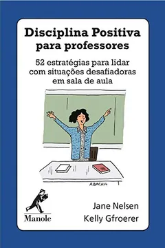 Livro Disciplina Positiva Para Professores. 52 Estratégias Para Lidar com Situações Desafiadoras em Sala de Aula - Resumo, Resenha, PDF, etc.