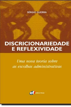 Livro Discricionariedade E Reflexividade. Uma Nova Teoria Sobre As Escolhas Administrativas - Resumo, Resenha, PDF, etc.