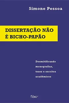 Livro Dissertação Não É Bicho Papão. Desmitificando Monografias, Teses E Escritos Acadêmicos - Resumo, Resenha, PDF, etc.