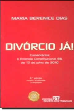 Livro Divórcio Já! Comentários á Emenda Constitucional 66 de 13 de Julho de 2010 - Resumo, Resenha, PDF, etc.