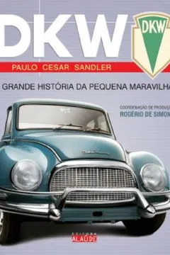 Livro DKW. A Grande Historia Da Pequena Maravilha - Resumo, Resenha, PDF, etc.