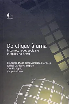 Livro Do Clique A Uma. Internet, Redes Sociais E Eleições No Brasil - Resumo, Resenha, PDF, etc.