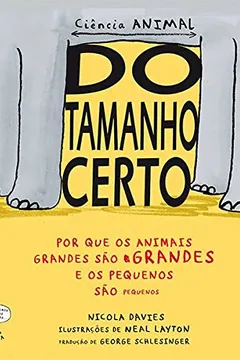Livro Do Tamanho Certo. Por que os Animais Grandes São Grandes e os Pequenos São Pequenos - Resumo, Resenha, PDF, etc.