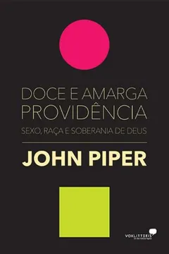 Livro Doce E Amarga Providencia. Sexo, Raca E Soberania De Deus - Resumo, Resenha, PDF, etc.