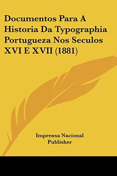 Capa do livro Documentos Para a Historia Da Typographia Portugueza Nos Seculos XVI E XVII (1881)