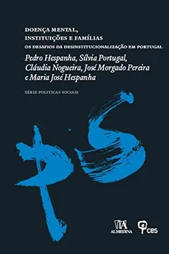 Livro Doença Mental, Instituições e Famílias. Os Desafios da Desinstitucionalização em Portugal - Resumo, Resenha, PDF, etc.