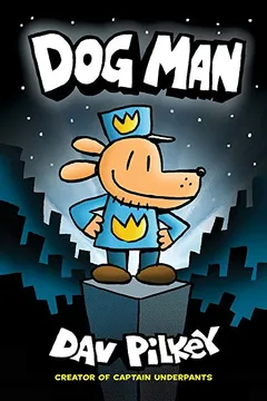 Livro Dog Man (Captain Underpants: Dog Man #1) - Resumo, Resenha, PDF, etc.