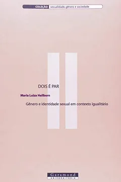 Livro Dois É Par. Gênero e Identidade Sexual em Contexto Igualitários - Coleção Sexualidade, Gênero e Sociedade - Resumo, Resenha, PDF, etc.