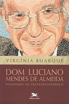 Livro Dom Luciano Mendes de Almeida. Humanismo em Trans(des) cendência - Resumo, Resenha, PDF, etc.