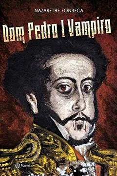 Livro Dom Pedro I Vampiro - Resumo, Resenha, PDF, etc.