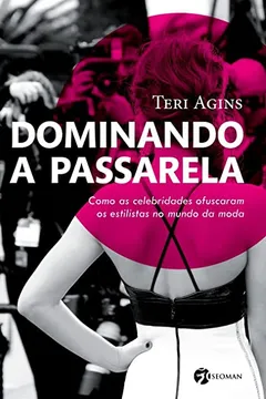 Livro Dominando a Passarela: Como as Celebridades Ofuscaram os Estilistas no Mundo da Moda - Resumo, Resenha, PDF, etc.