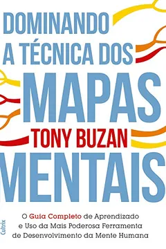 Livro Dominando a Técnica dos Mapas Mentais: Guia Completo de Aprendizado e o Uso da Mais Poderosa Ferramenta de Desenvolvimento da Mente Humana - Resumo, Resenha, PDF, etc.