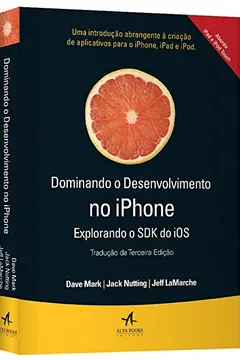 Livro Dominando o Desenvolvimento no iPhone. Explorando o SDK do iOS - Resumo, Resenha, PDF, etc.