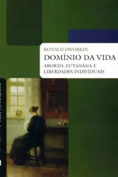 Livro Domínio da Vida. Aborto, Eutanásia e Liberdades Individuais - Resumo, Resenha, PDF, etc.