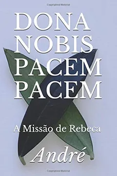 Livro DONA NOBIS PACEM PACEM: A Missão de Rebeca - Resumo, Resenha, PDF, etc.