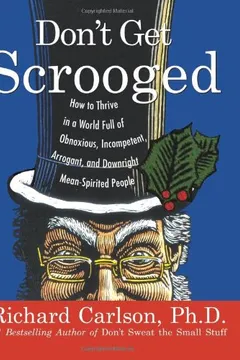 Livro Don't Get Scrooged: How to Thrive in a World Full of Obnoxious, Incompetent, Arrogant, and Downright Mean-Spirited People - Resumo, Resenha, PDF, etc.