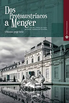 Livro Dos Protoaustríacos a Menger. Uma Breve História das Origens da Escola Austríaca de Economia - Resumo, Resenha, PDF, etc.