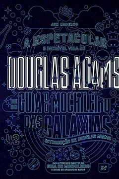 Livro Douglas Adams. A Espetacular e Incrível Vida de Douglas Adams e do Guia do Mochileiro das Galáxias - Resumo, Resenha, PDF, etc.