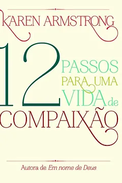 Livro Doze Passos Para Uma Vida de Compaixão - Resumo, Resenha, PDF, etc.
