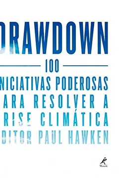 Livro Drawdown: 100 Iniciativas Poderosas Para Resolver a Crise Climática - Resumo, Resenha, PDF, etc.