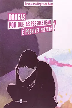 Livro Drogas por que as Pessoas Usam? É Possível Prevenir? - Resumo, Resenha, PDF, etc.