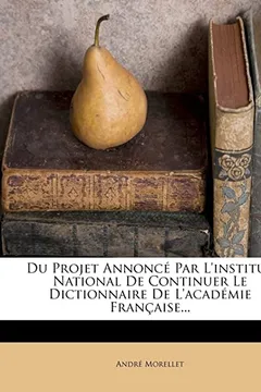 Livro Du Projet Annonce Par L'Institut National de Continuer Le Dictionnaire de L'Academie Francaise... - Resumo, Resenha, PDF, etc.
