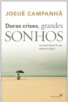 Livro Duras Crises, Grandes Sonhos. Seu Sucesso Depende de Como Enfrenta os Desafios - Resumo, Resenha, PDF, etc.