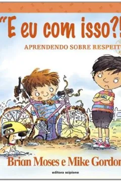 Livro "E Eu Com Isso?!" Aprendendo Sobre Respeito - Coleção Valores - Resumo, Resenha, PDF, etc.