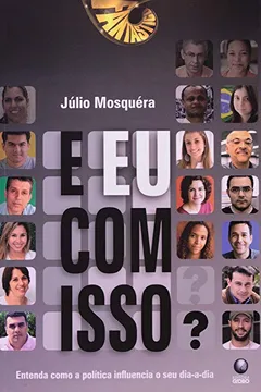 Livro E Eu Com Isso? - Entenda Como A Politica Influencia O Seu Dia A Dia - Resumo, Resenha, PDF, etc.