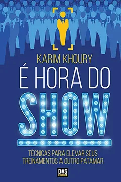 Livro É Hora do Show. Técnicas Para Elevar Seus Treinamentos a Outro Patamar - Resumo, Resenha, PDF, etc.