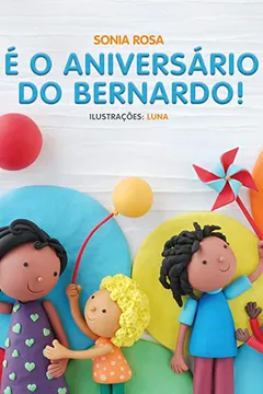 Livro É o Aniversário do Bernardo! - Volume 1 - Resumo, Resenha, PDF, etc.