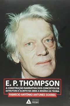 Livro E. P. Thompson. A Construção Narrativa dos Conceitos de Estrutura e Sujeito na Obra a Miséria da Teoria - Resumo, Resenha, PDF, etc.