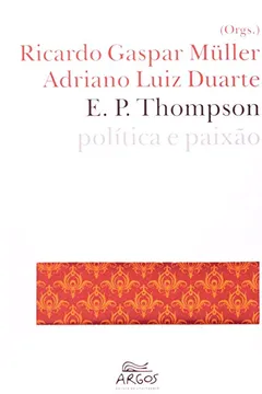 Livro E. P. Thompson. Política E Paixão - Resumo, Resenha, PDF, etc.