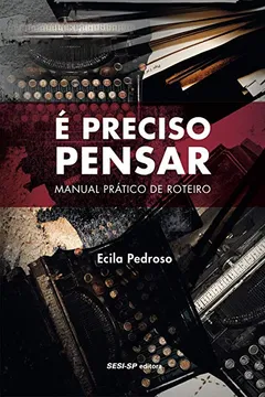 Livro É Preciso Pensar. Manual Prático de Roteiro - Resumo, Resenha, PDF, etc.