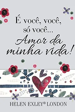 Livro É Você, Você, Só Você... Amor da Minha Vida - Resumo, Resenha, PDF, etc.