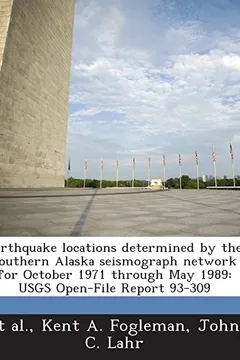 Capa do livro Earthquake Locations Determined by the Southern Alaska Seismograph Network for October 1971 Through May 1989: Usgs Open-File Report 93-309