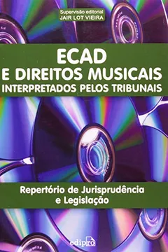 Capa do livro Ecad E Direitos Musicais Interpretados Pelos Tribunais