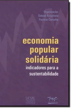 Livro Economia Popular Solidaria - Indicadores Para Sustentabilidade - Resumo, Resenha, PDF, etc.
