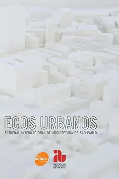 Livro Ecos Urbanos. 8ª Bienal Internacional De Arquitetura - Resumo, Resenha, PDF, etc.