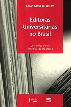 Livro Editoras Universitárias no Brasil. Uma Crítica Para a Reformulação da Prática - Resumo, Resenha, PDF, etc.