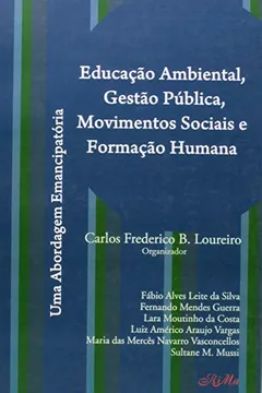 Livro Educação Ambiental, Gestão Pública, Movimentos Sociais E Formação Humana: Uma Abordagem Emancipatór - Resumo, Resenha, PDF, etc.