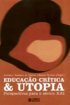 Capa do livro Educação Crítica & Utopia. Perspectivas Para o Século XXI
