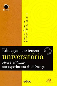 Livro Educação e Extensão Universitária. Foco Vestibular. Um Experimento da Diferença - Coleção Educação em Foco - Resumo, Resenha, PDF, etc.