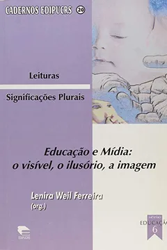 Capa do livro Educacao E Midia - O Visivel, O Ilusorio, A Imagem - Leituras - Signif