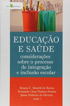Livro Educação e Saúde. Considerações Sobre o Processo de Integração e Inclusão Escolar - Resumo, Resenha, PDF, etc.